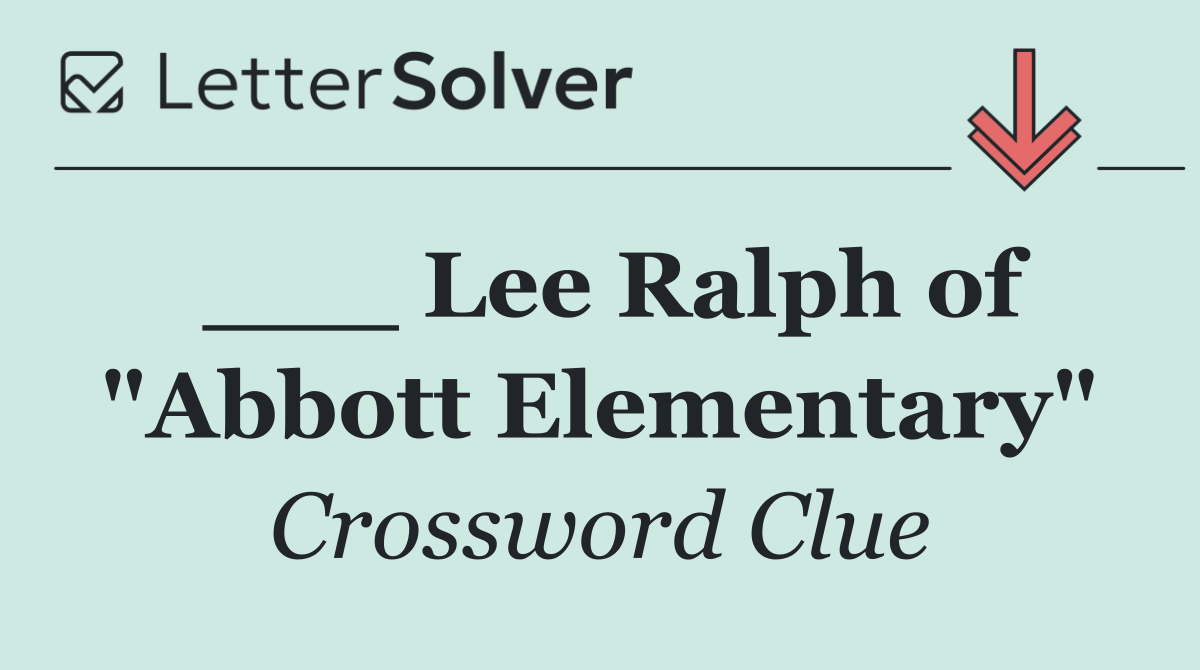 ___ Lee Ralph of "Abbott Elementary"