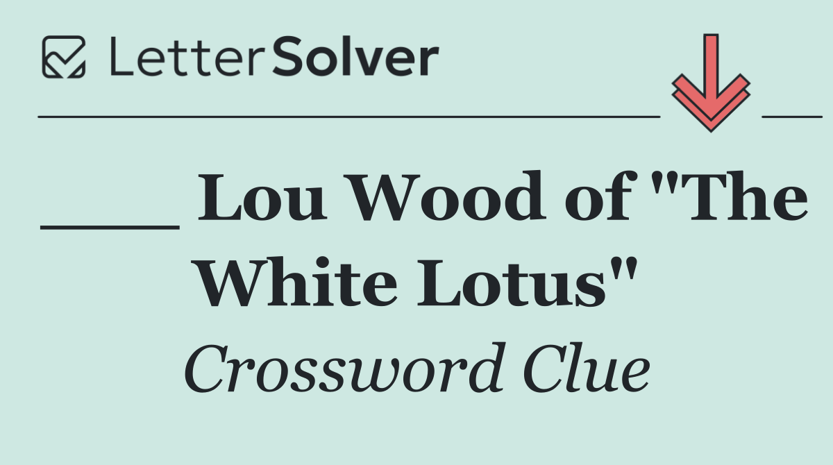 ___ Lou Wood of "The White Lotus"