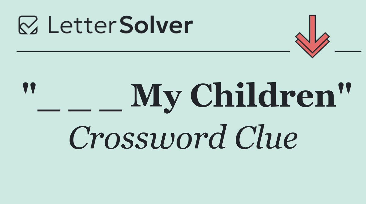 "_ _ _ My Children"