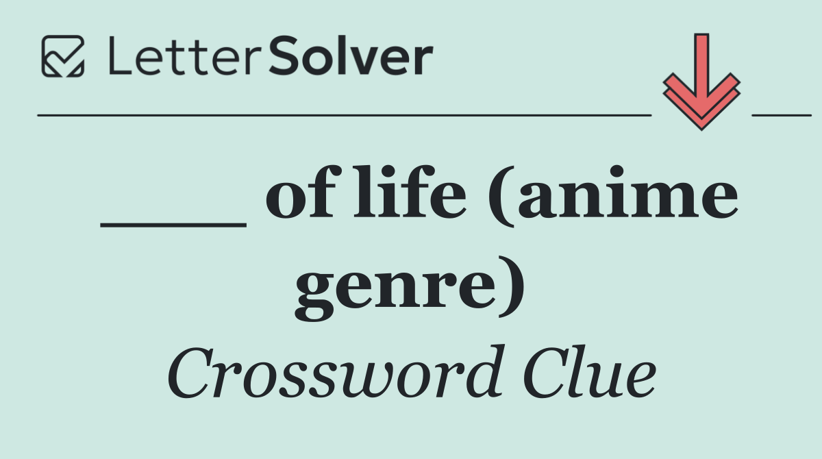 ___ of life (anime genre)