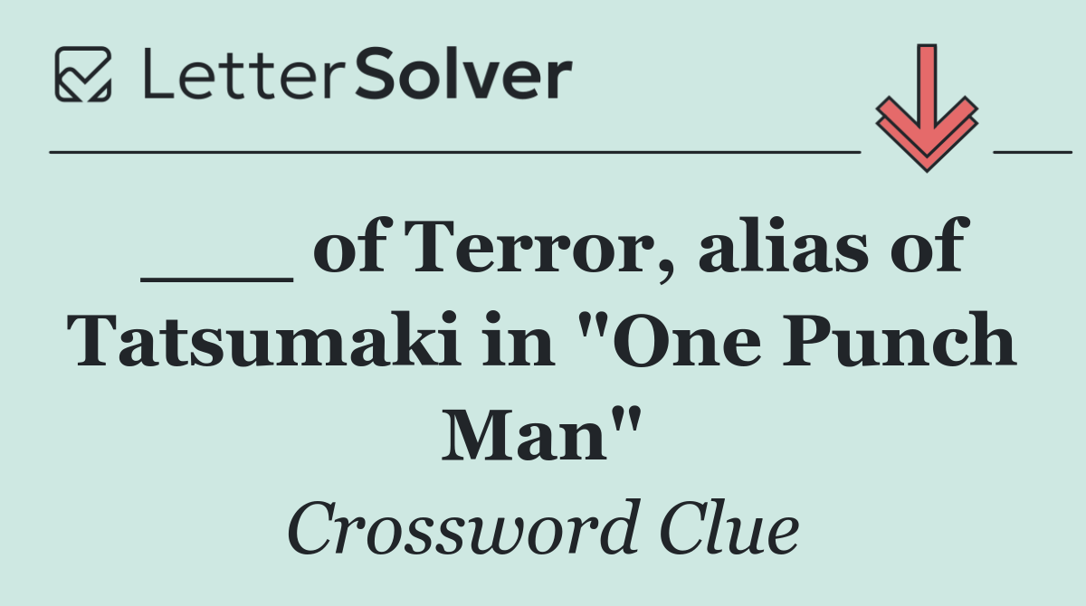 ___ of Terror, alias of Tatsumaki in "One Punch Man"