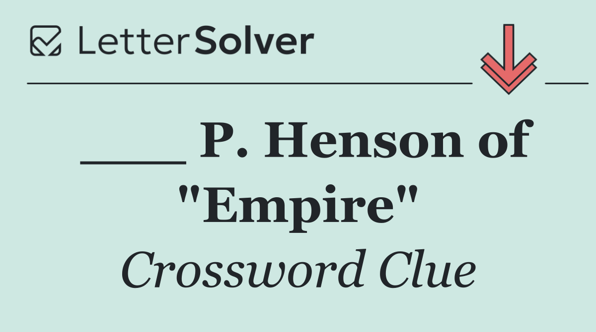 ___ P. Henson of "Empire"
