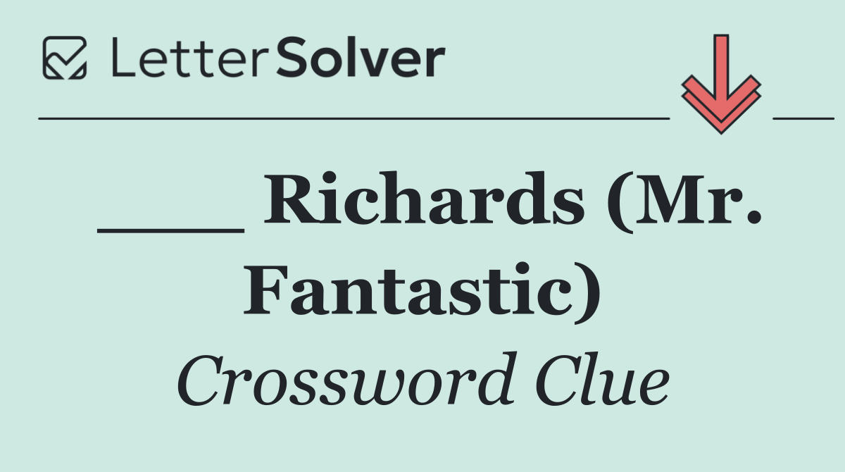 ___ Richards (Mr. Fantastic)