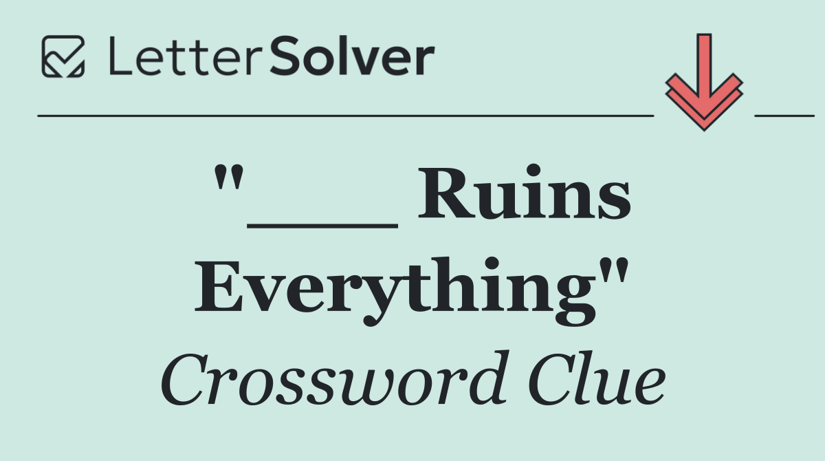 "___ Ruins Everything"