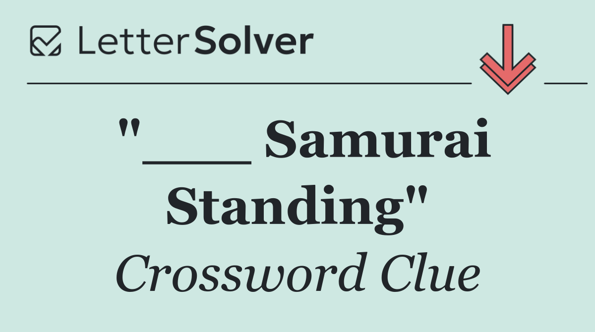 "___ Samurai Standing"