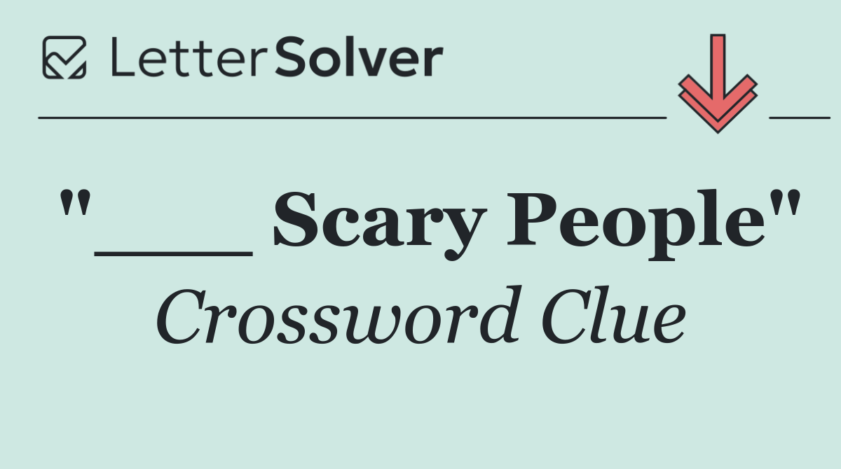 "___ Scary People"