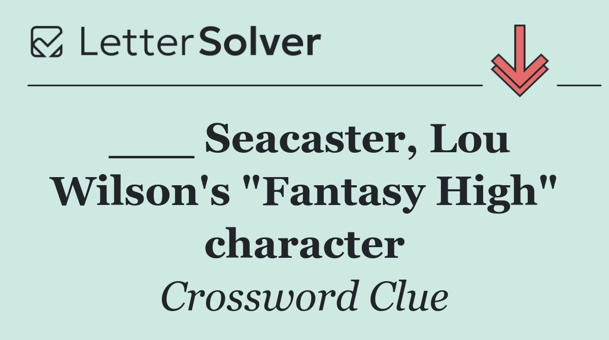 ___ Seacaster, Lou Wilson's "Fantasy High" character