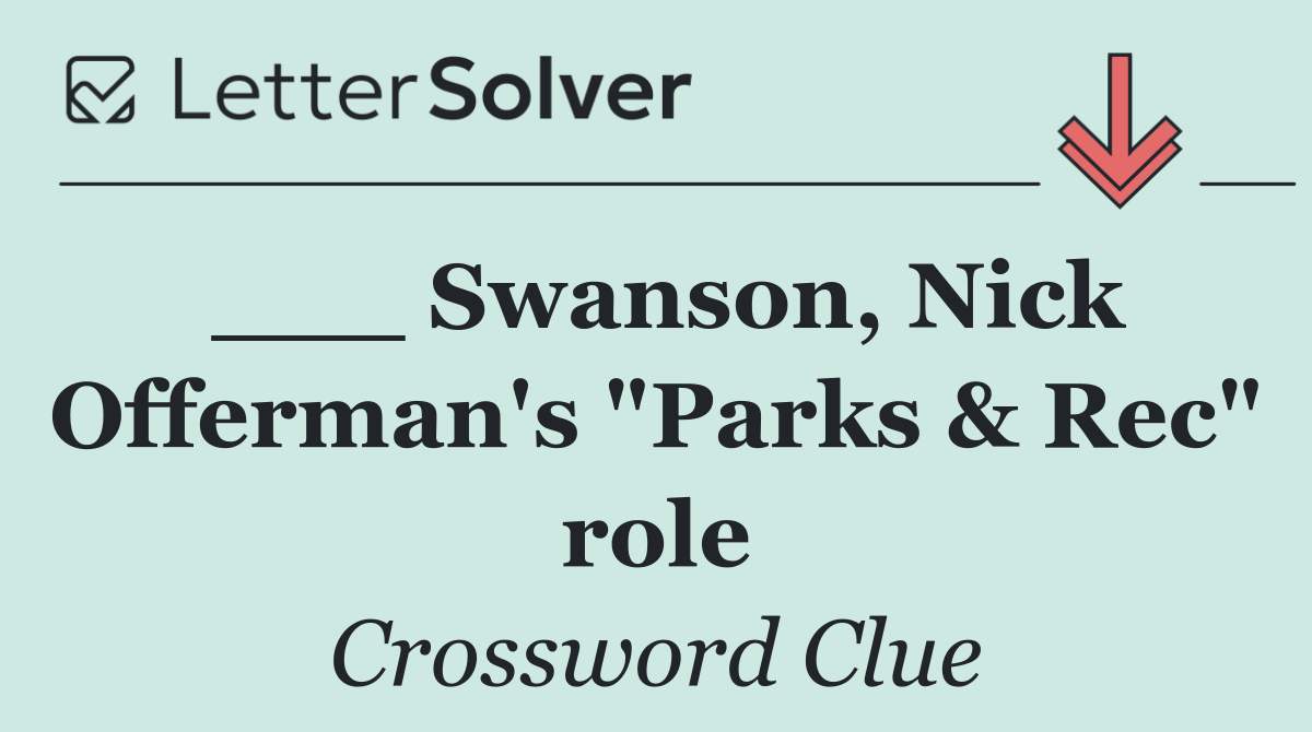 ___ Swanson, Nick Offerman's "Parks & Rec" role
