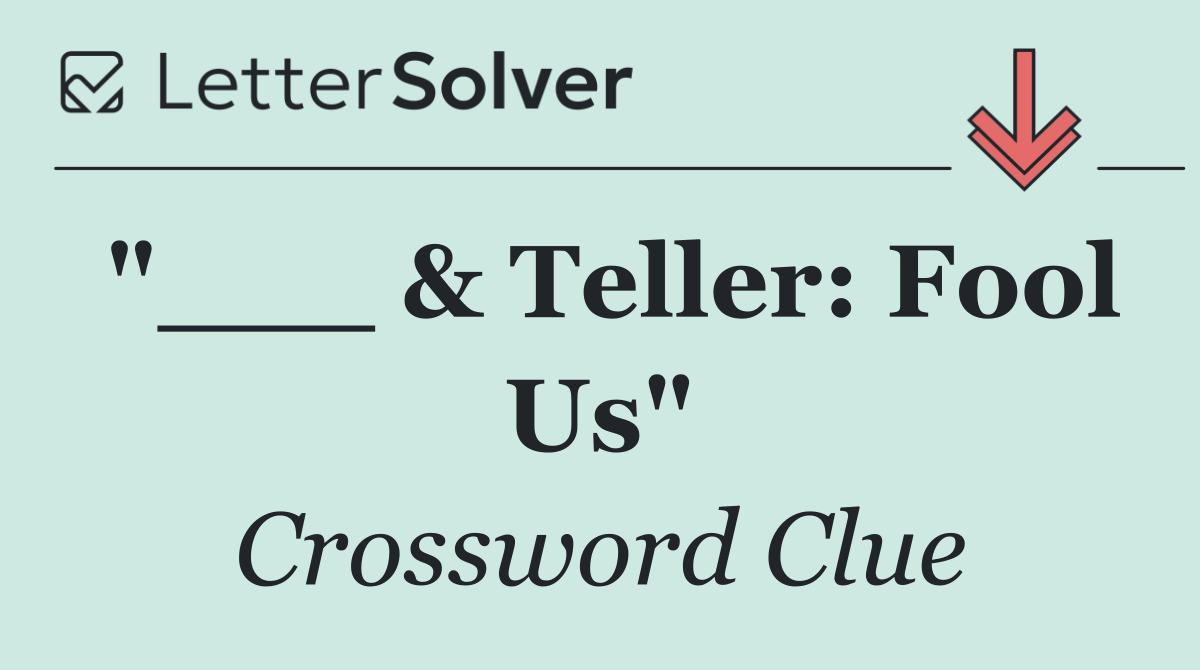 "___ & Teller: Fool Us"
