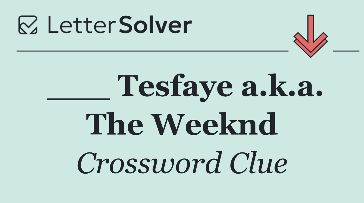 ___ Tesfaye a.k.a. The Weeknd