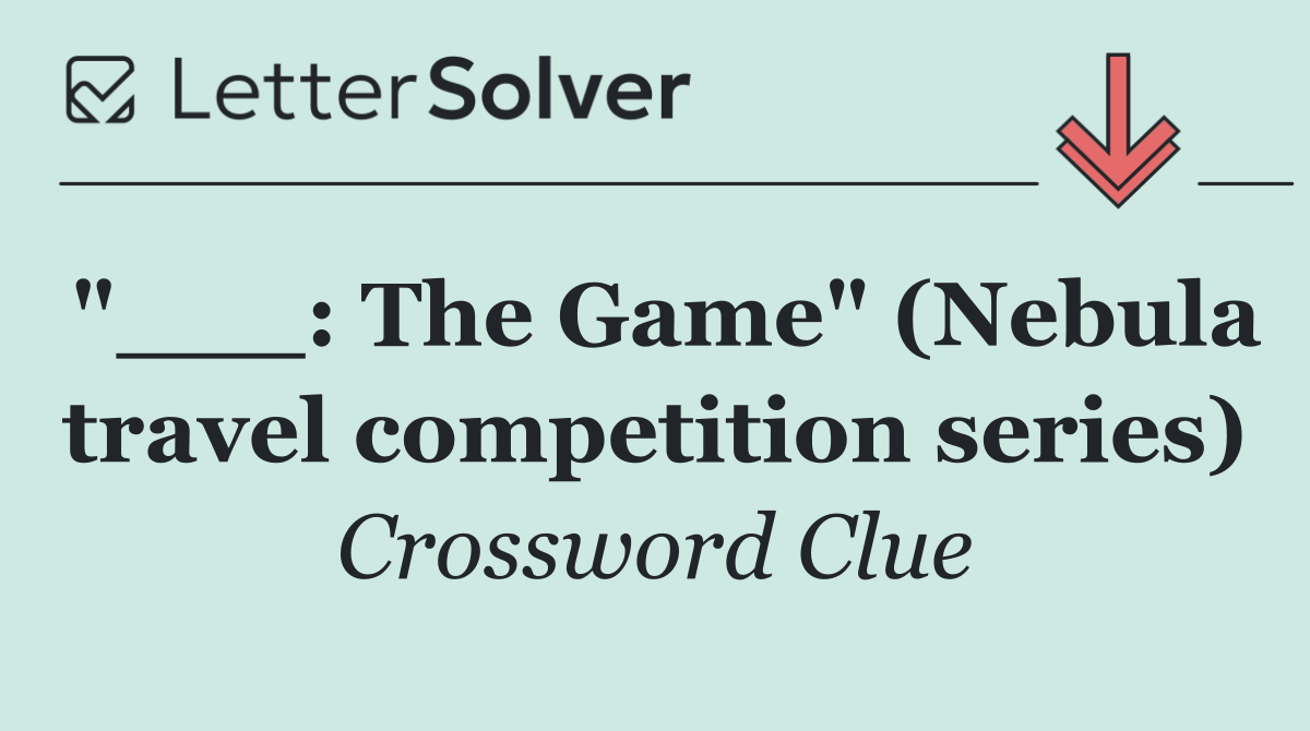 "___: The Game" (Nebula travel competition series)