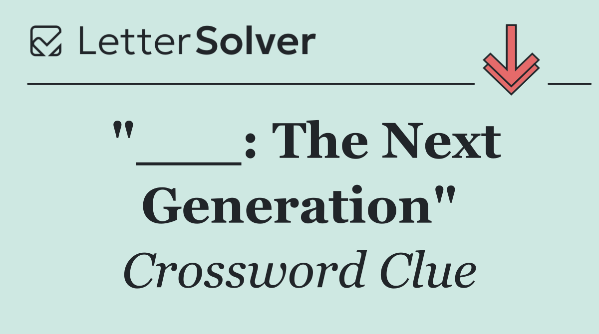 "___: The Next Generation"