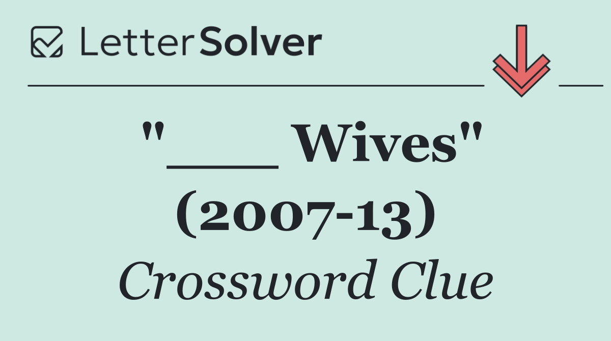 "___ Wives" (2007 13)