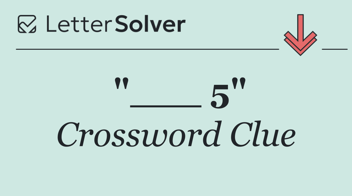 "___ 5"