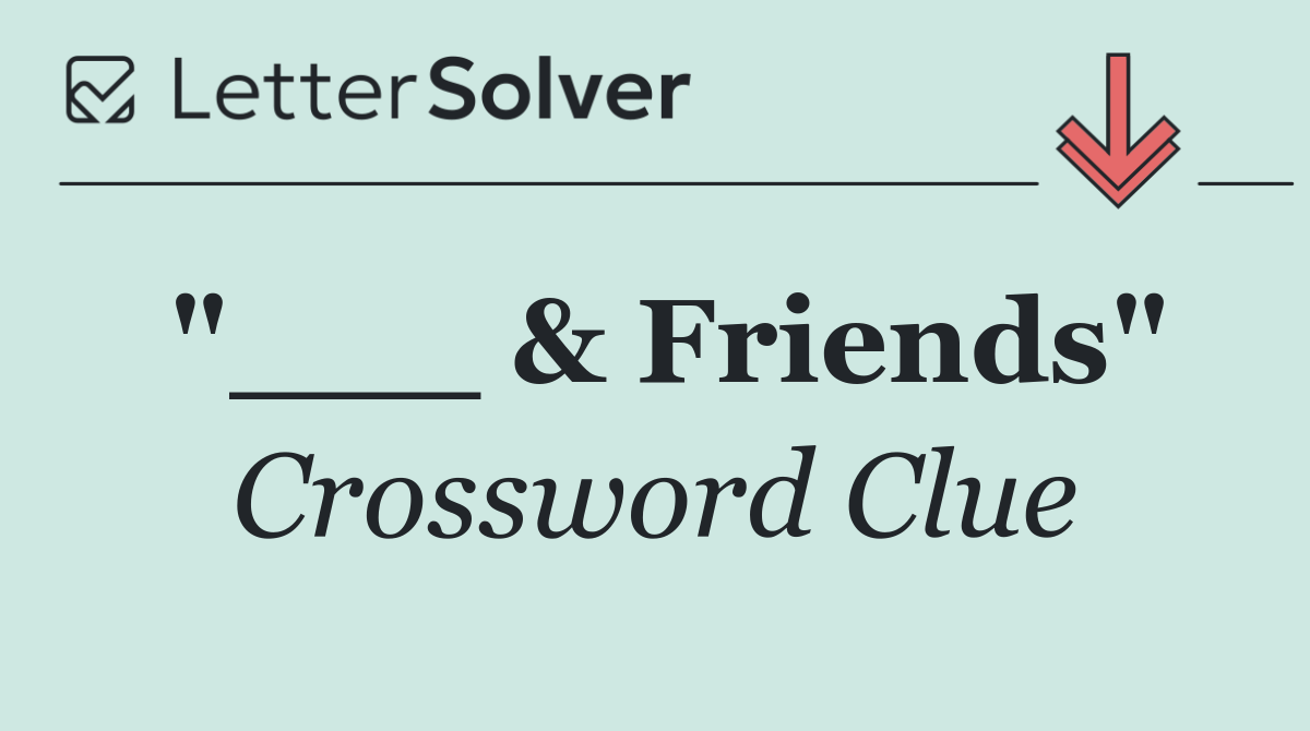"___ & Friends"