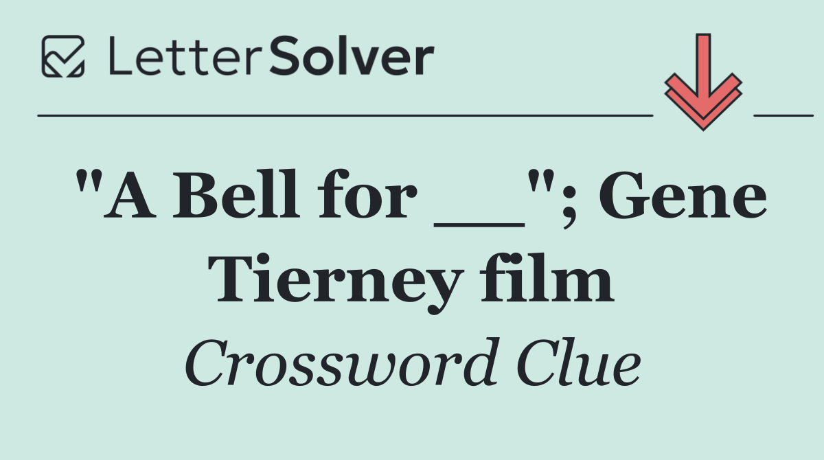 "A Bell for __"; Gene Tierney film