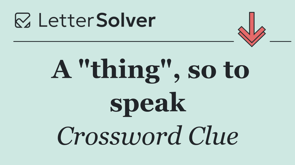 A "thing", so to speak