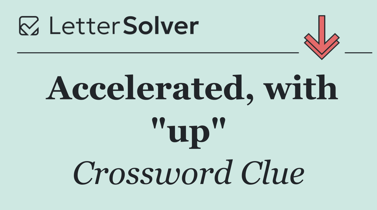 Accelerated, with "up"