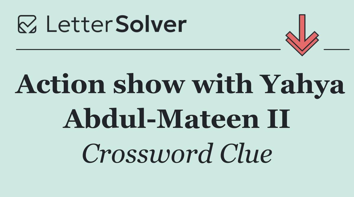 Action show with Yahya Abdul Mateen II