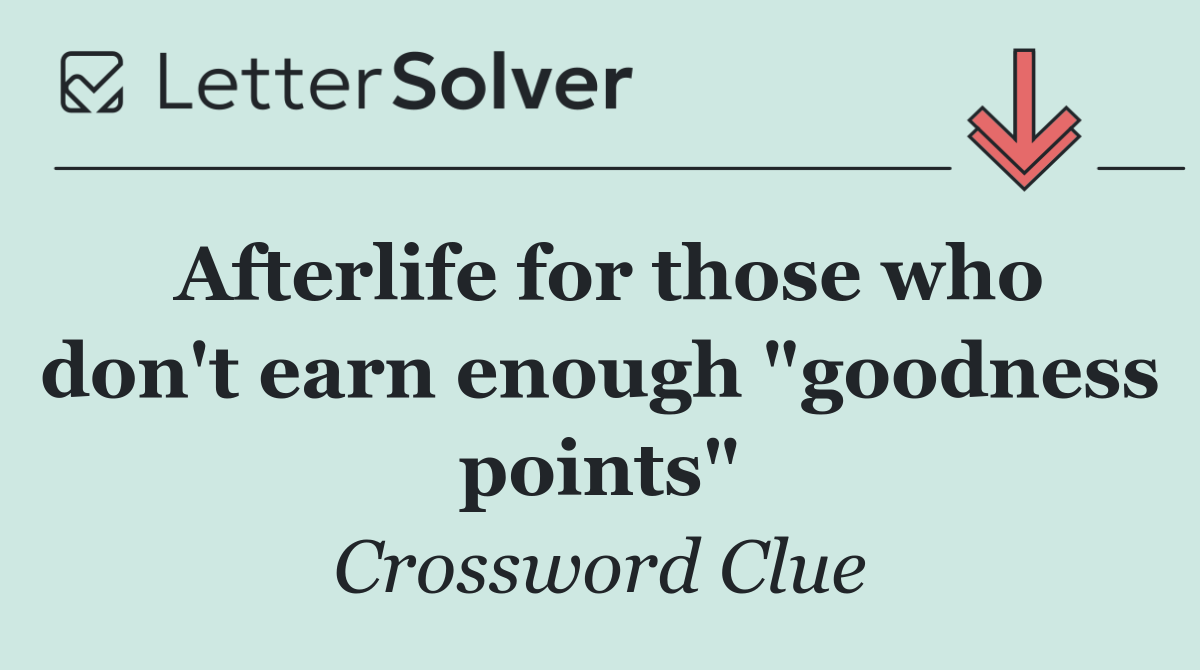 Afterlife for those who don't earn enough "goodness points"