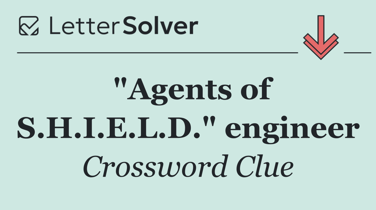 "Agents of S.H.I.E.L.D." engineer