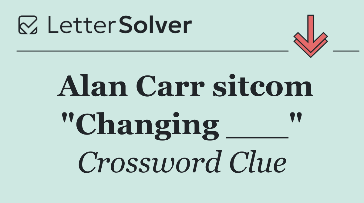 Alan Carr sitcom "Changing ___"