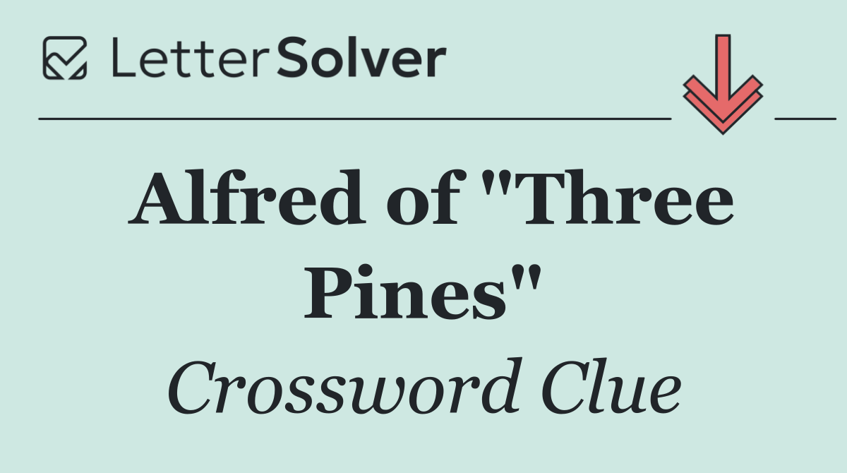 Alfred of "Three Pines"