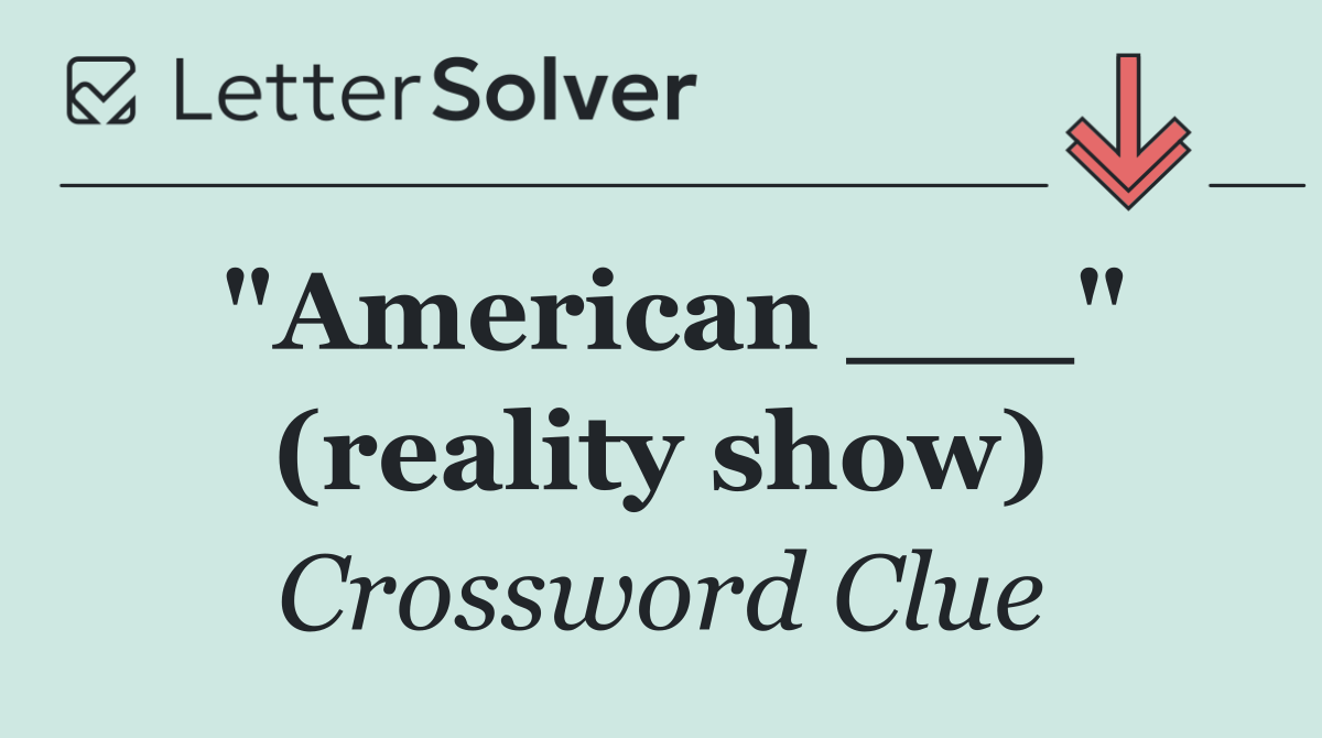 "American ___" (reality show)