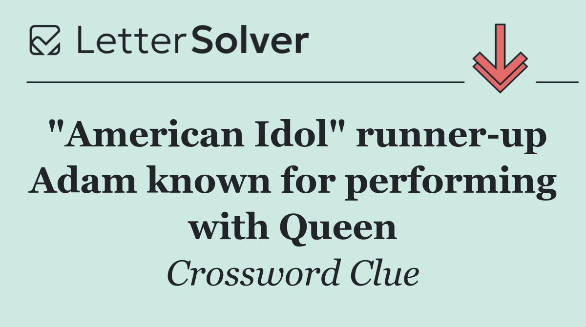"American Idol" runner up Adam known for performing with Queen