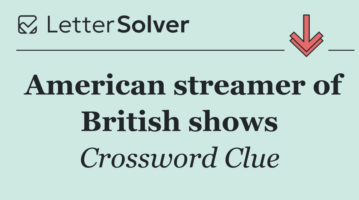 American streamer of British shows