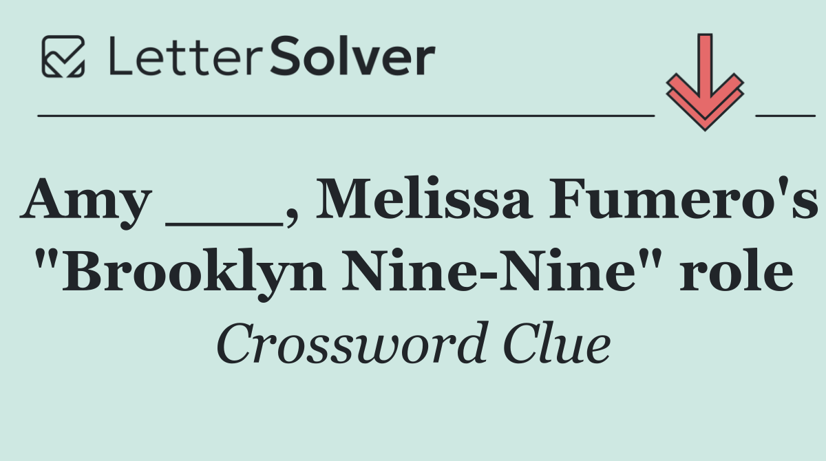 Amy ___, Melissa Fumero's "Brooklyn Nine Nine" role