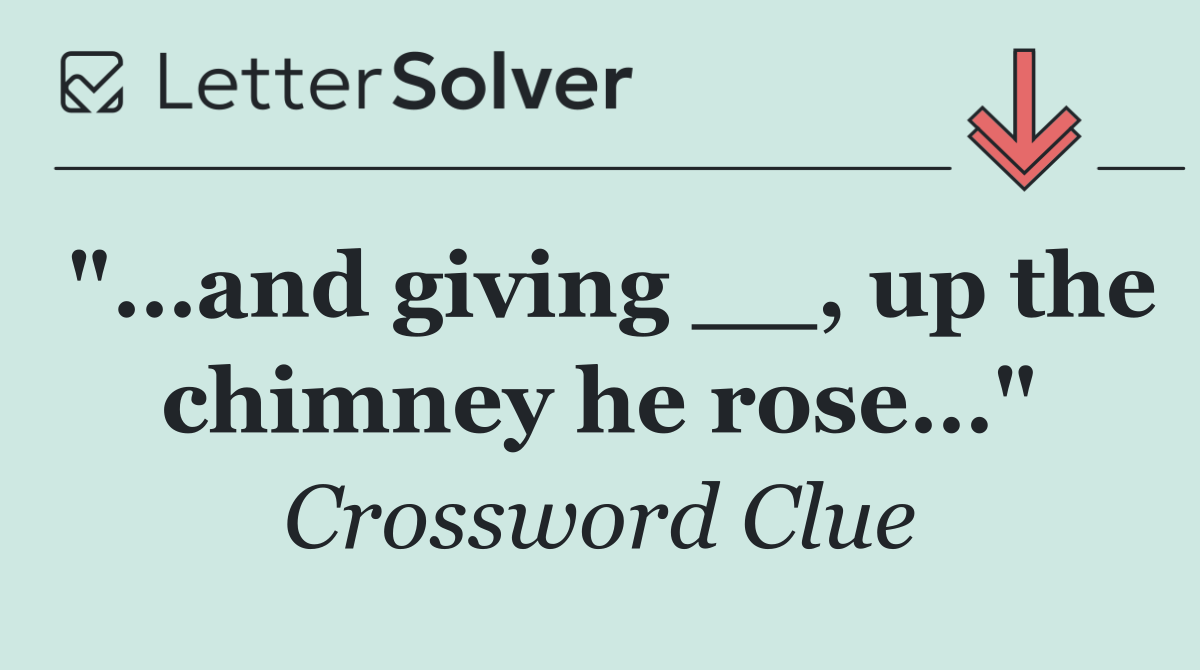 "…and giving __, up the chimney he rose…"
