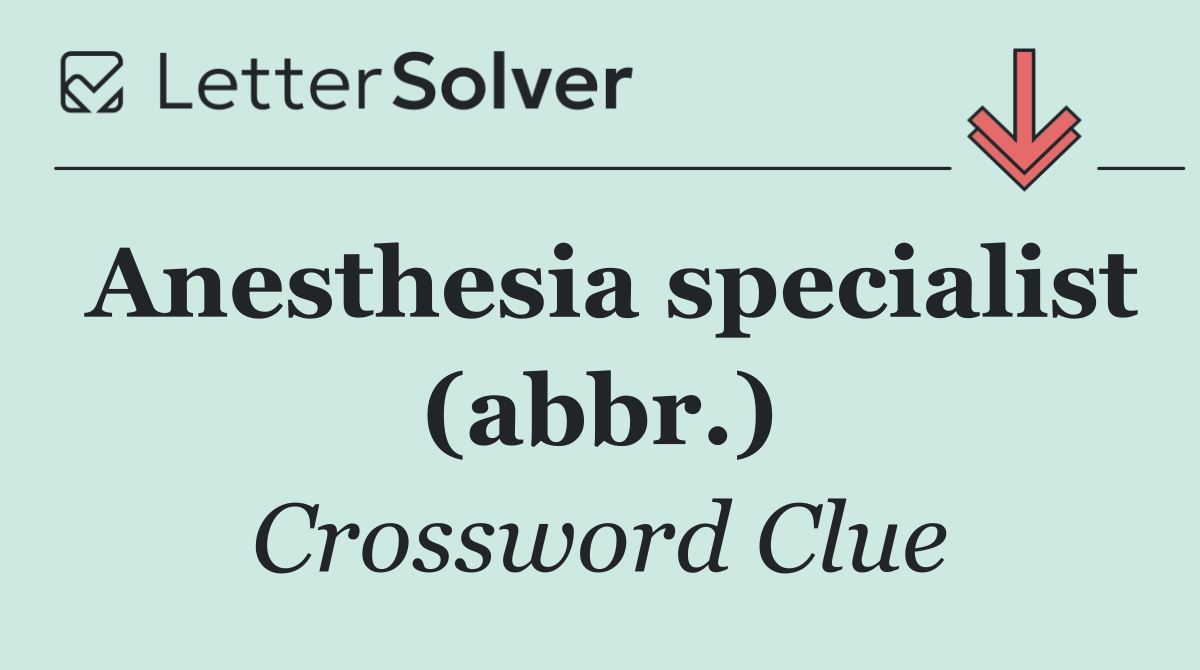 Anesthesia specialist (abbr.)