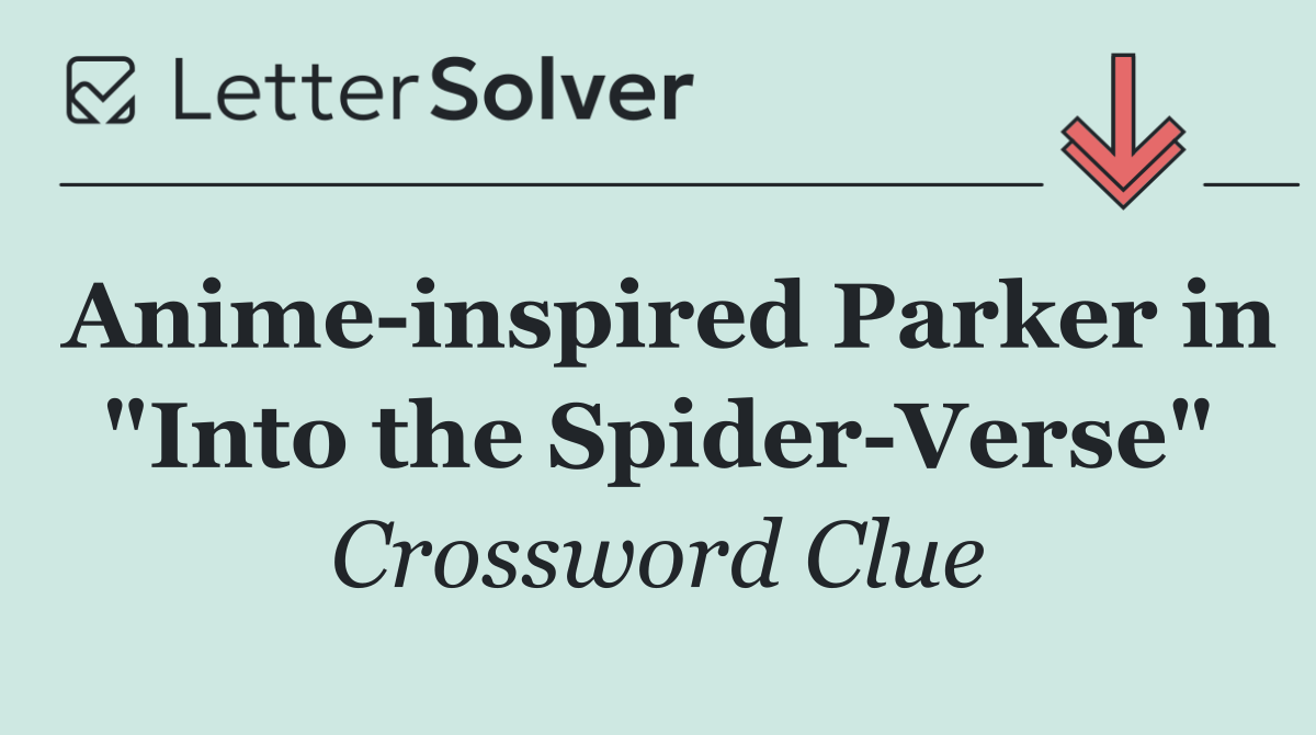 Anime inspired Parker in "Into the Spider Verse"