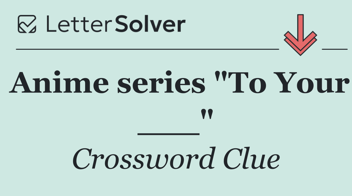 Anime series "To Your ___"