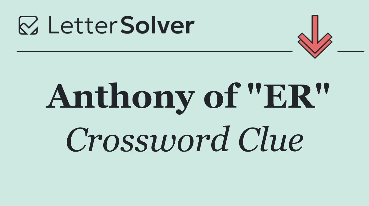Anthony of "ER"