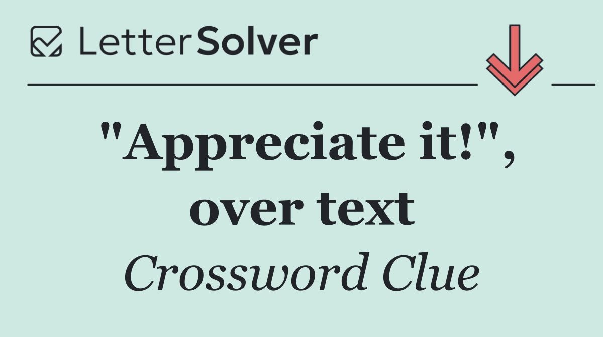 "Appreciate it!", over text