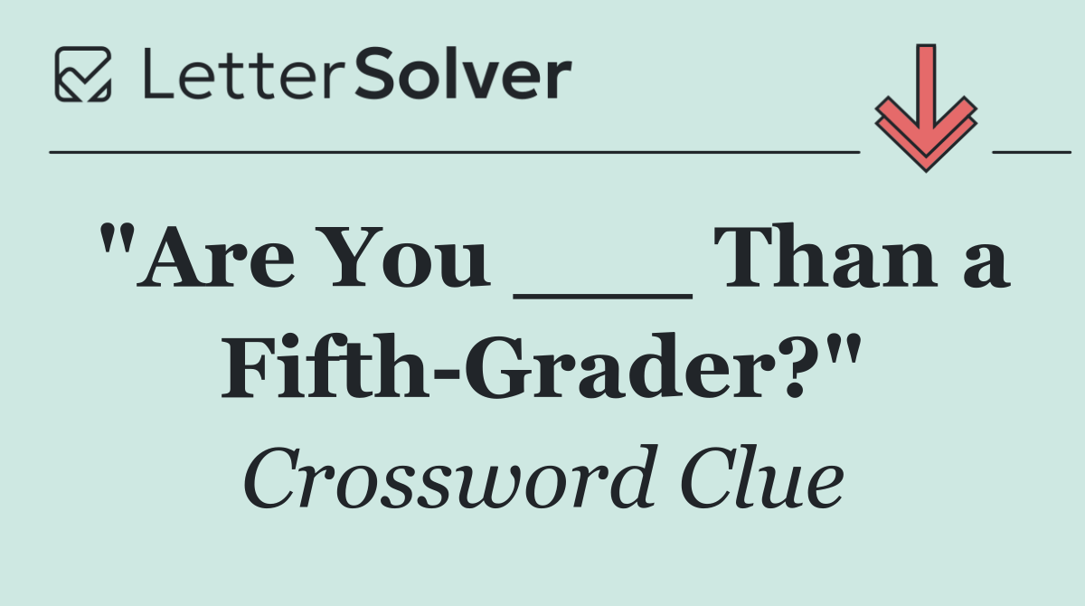 "Are You ___ Than a Fifth Grader?"
