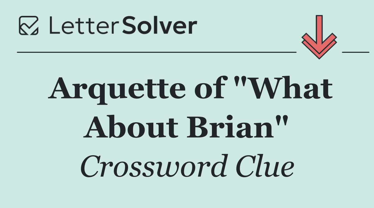Arquette of "What About Brian"