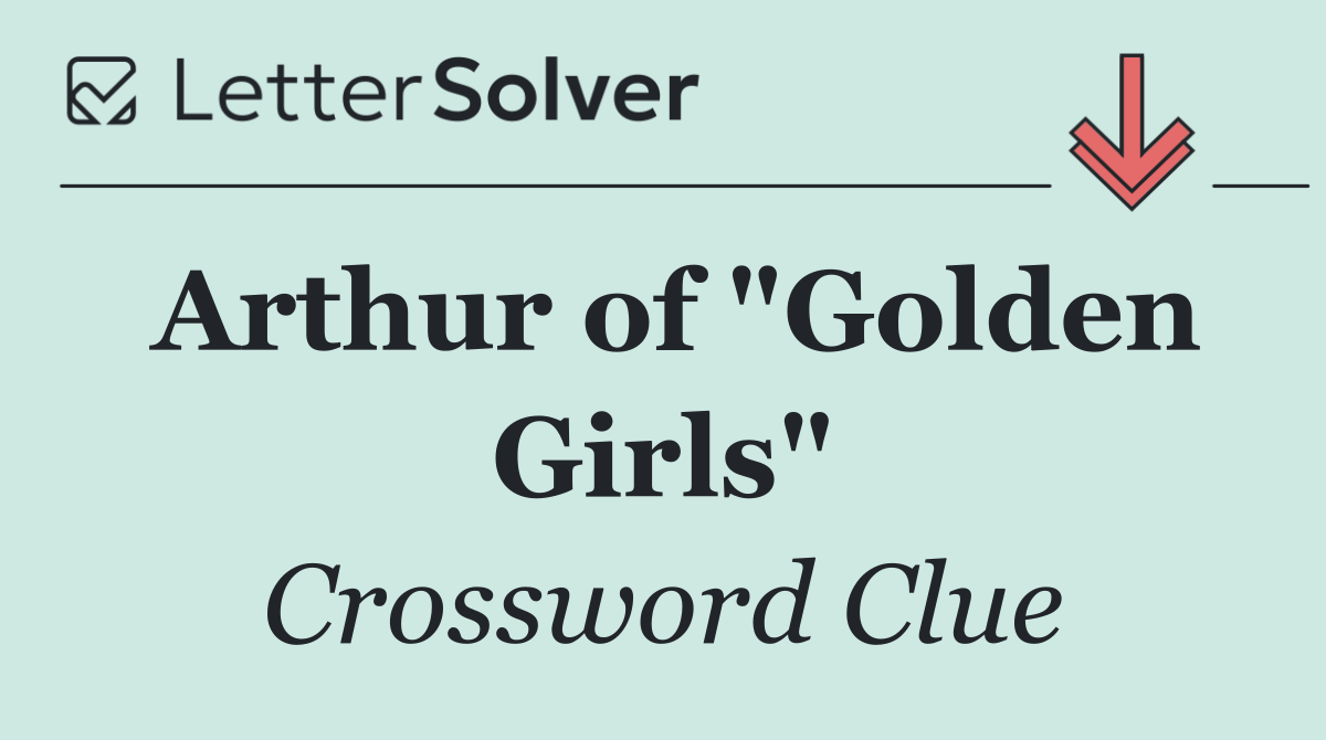 Arthur of "Golden Girls"
