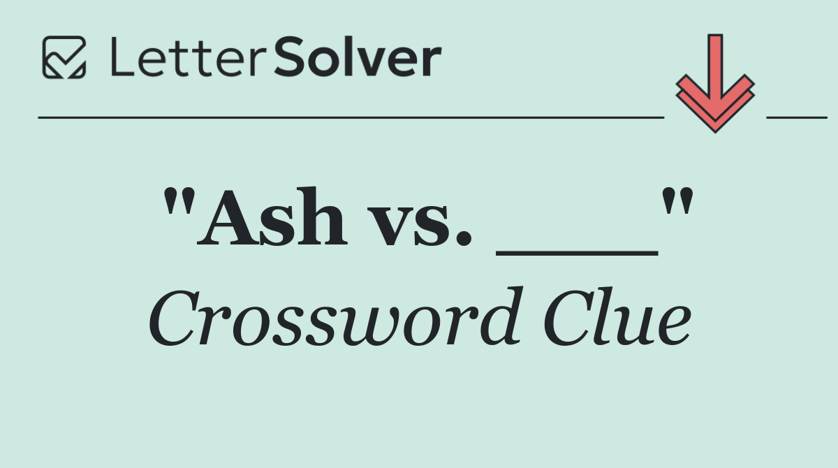 "Ash vs. ___"