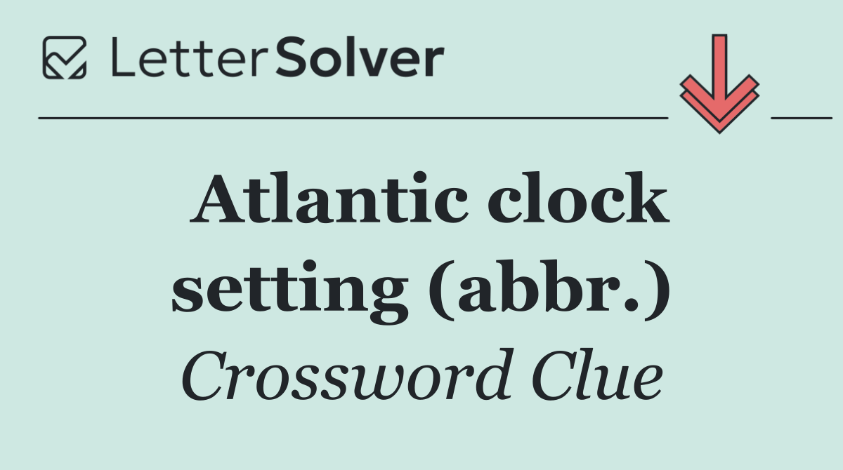 Atlantic clock setting (abbr.)