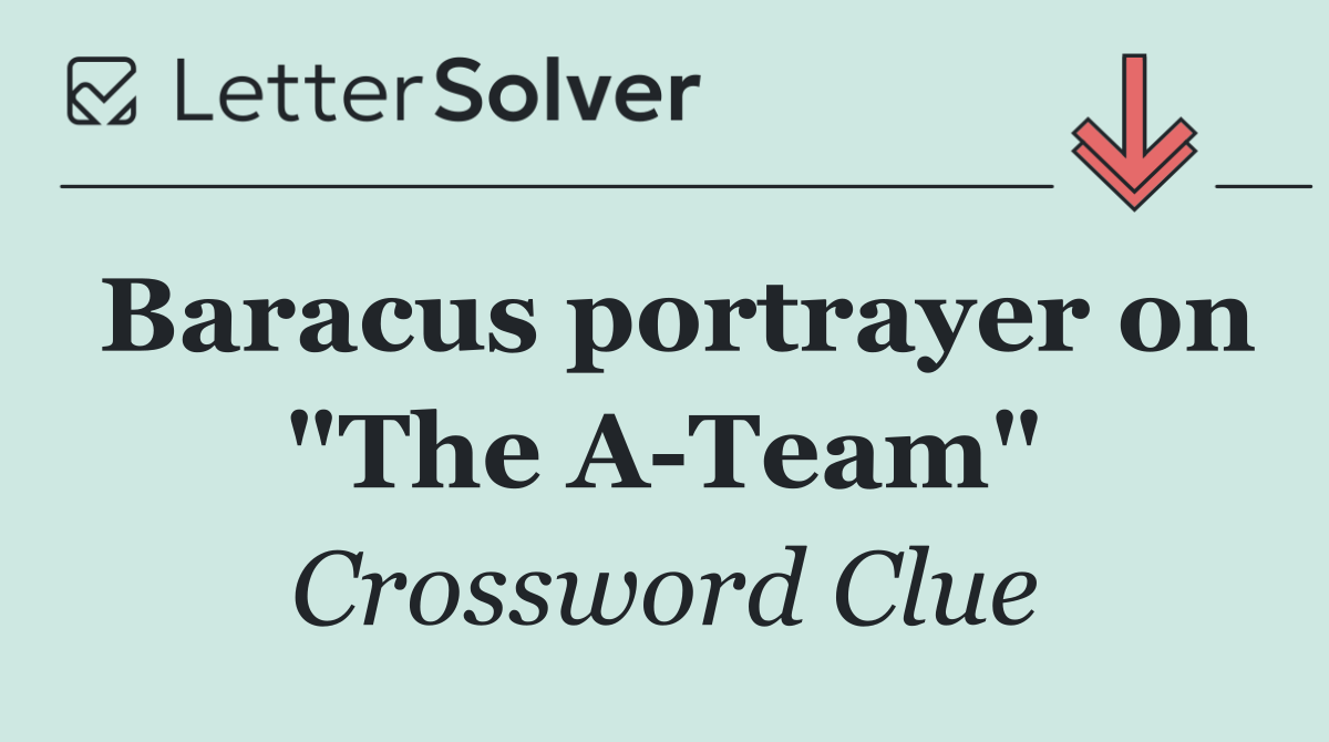 Baracus portrayer on "The A Team"