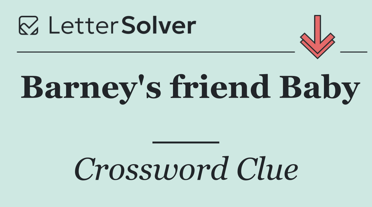 Barney's friend Baby ___