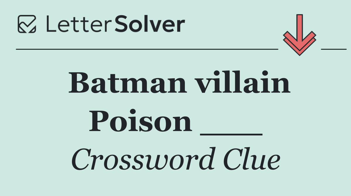 Batman villain Poison ___