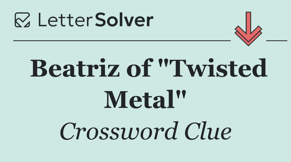 Beatriz of "Twisted Metal"