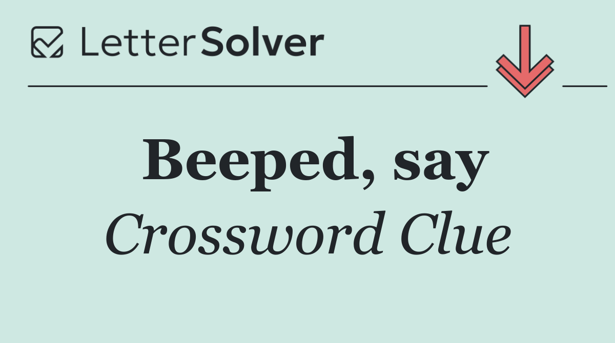 Beeped, say