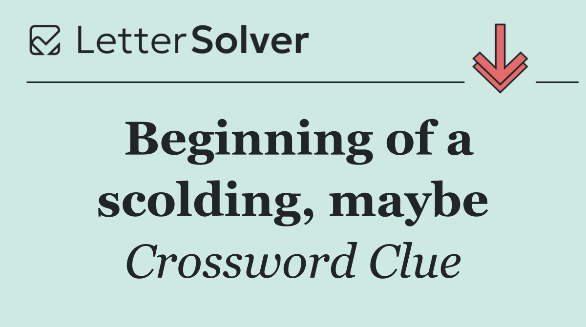 Beginning of a scolding, maybe