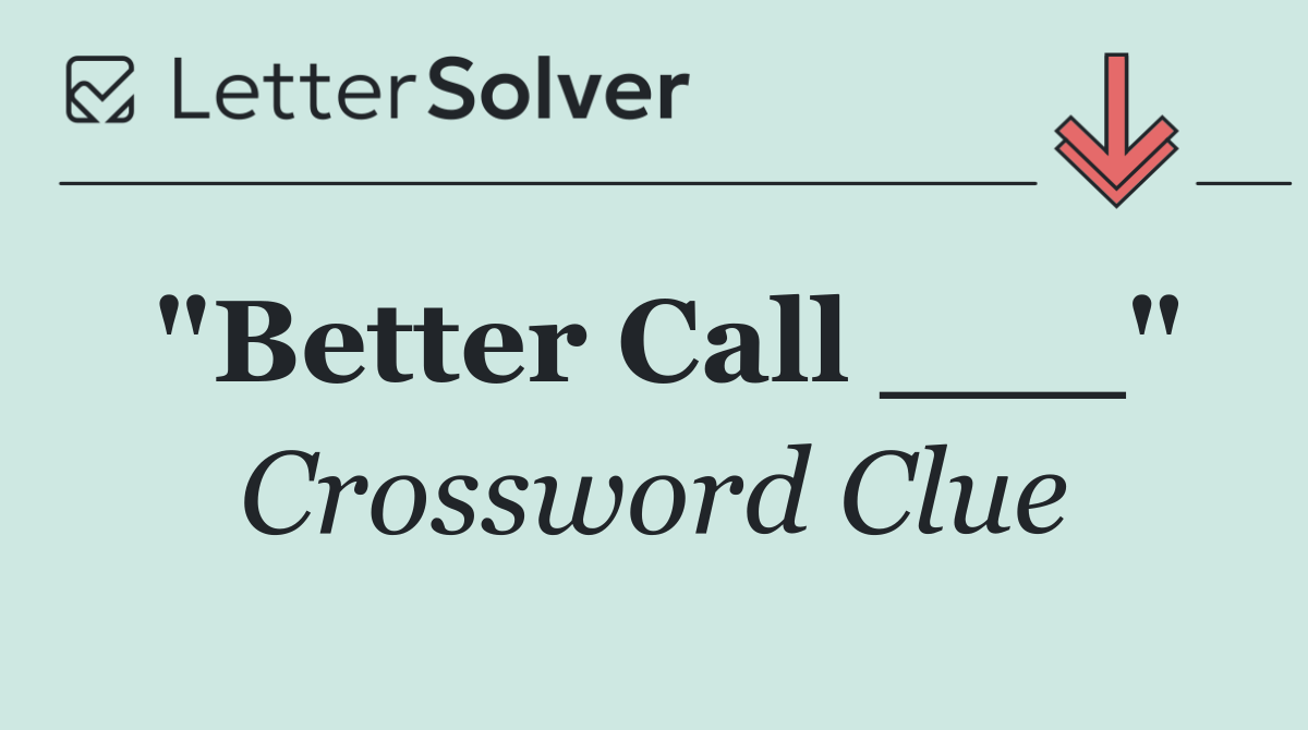 "Better Call ___"