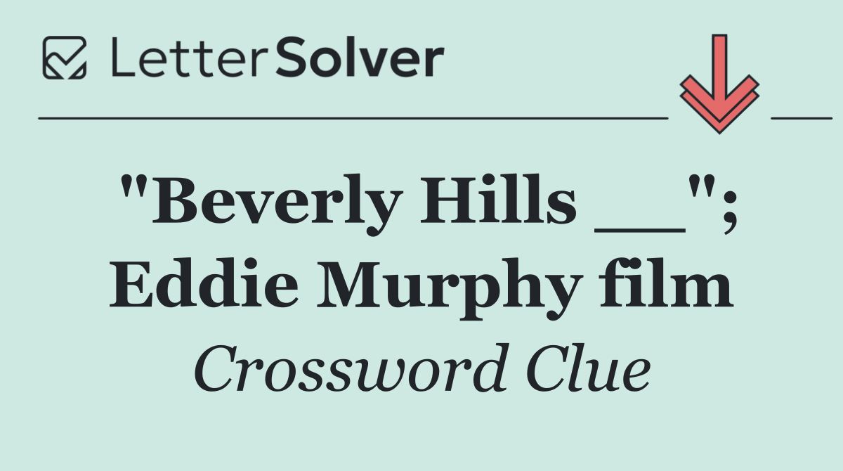 "Beverly Hills __"; Eddie Murphy film